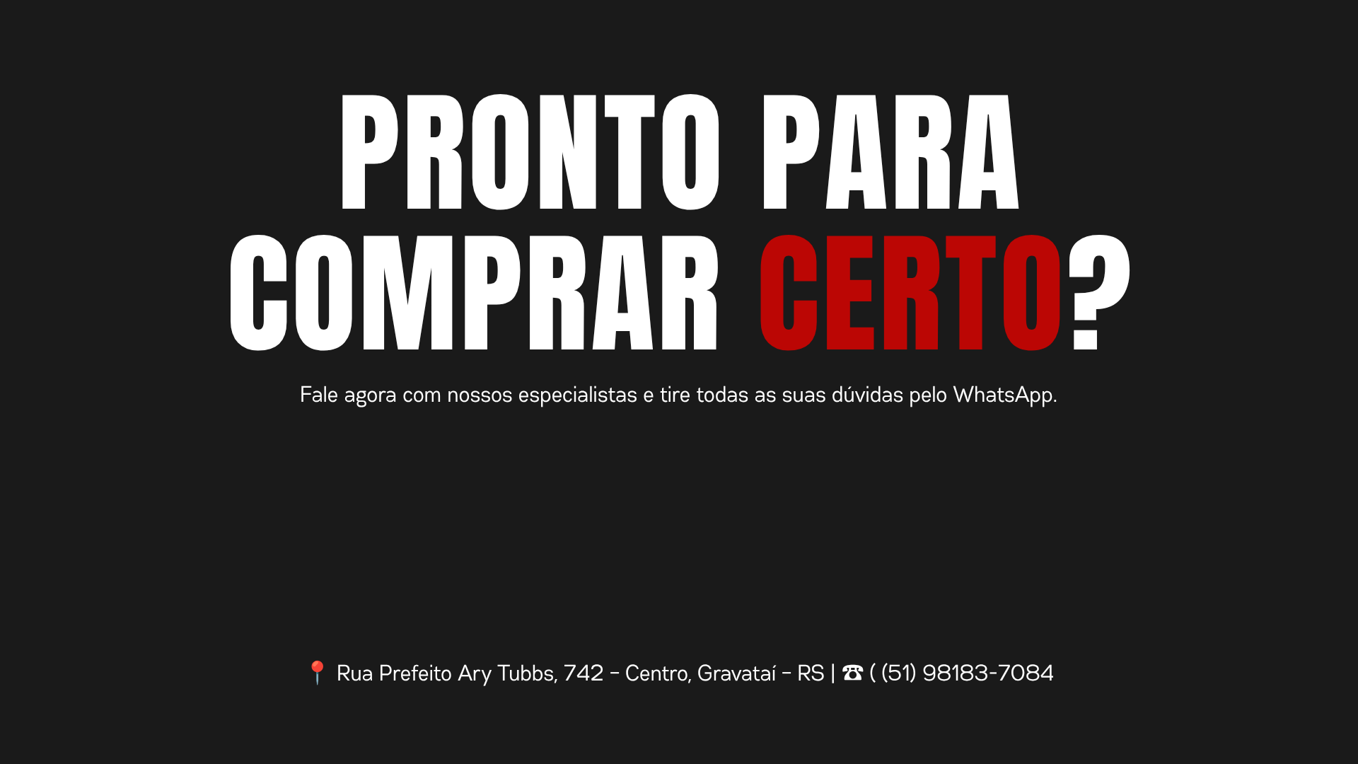 Pronto para comprar certo? Ligue (51) 98183-7084